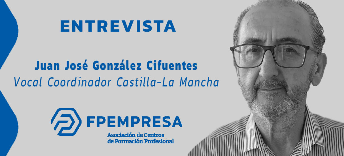 ENTREVISTA a Juan José González Cifuentes, vocal coordinador de FPEmpresa en Castilla – La Mancha