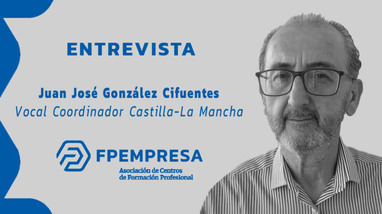 ENTREVISTA a Juan José González Cifuentes, vocal coordinador de FPEmpresa en Castilla – La Mancha