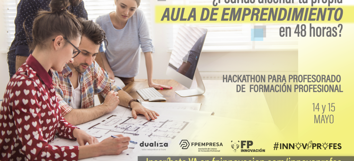 FPEmpresa, Dualiza y FPInnovación organizan un hackathon para ayudar a los centros de FP a implantar aulas de emprendimiento
