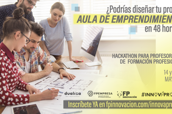 FPEmpresa, Dualiza y FPInnovación organizan un hackathon para ayudar a los centros de FP a implantar aulas de emprendimiento