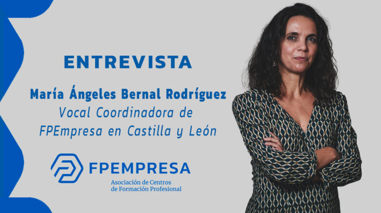 Entrevista a María Ángeles Bernal Rodríguez, vocal coordinadora de FPEmpresa en Castilla y León